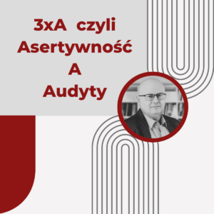3xA czyli Asertywność A Audyty - Dariusz J. Łotysz