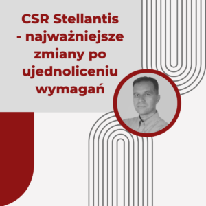 CSR Stellantis - najważniejsze zmiany po ujednoliceniu wymagań - Marcin Fijoł