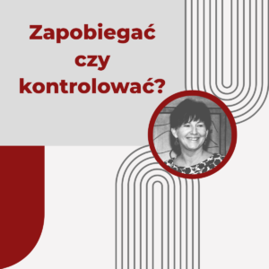 Zapobiegać czy kontrolować? - Urszula Korzeniowska