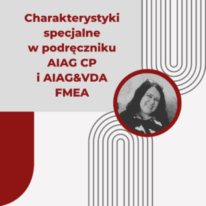 Charakterystyki specjalne w podręczniku AIAG CP i AIAG&VDA FMEA - Anna Obrzut