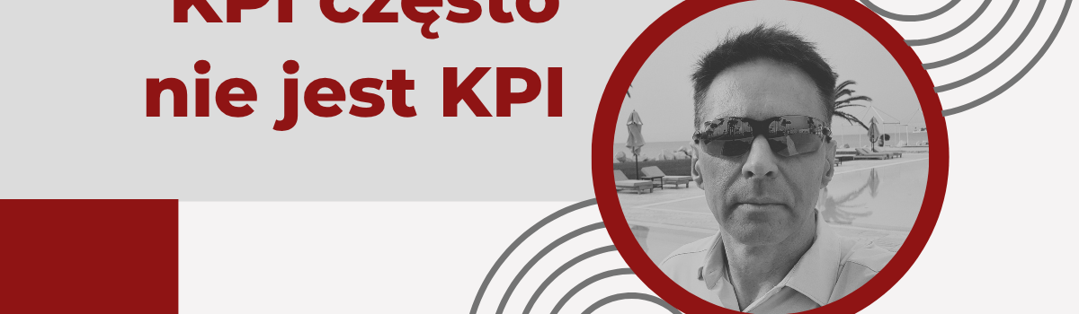 Jak mierzyć procesy i dlaczego KPI często nie jest KPI