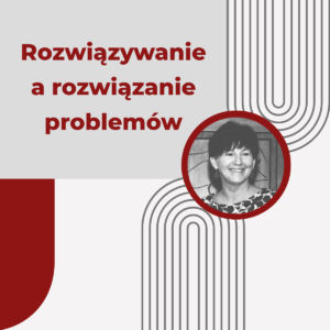 Rozwiązywanie a rozwiązanie problemów - Urszula Korzeniowska