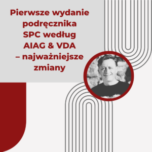 Pierwsze wydanie podręcznika SPC według AIAG & VDA – najważniejsze zmiany - Piotr Stokłosa